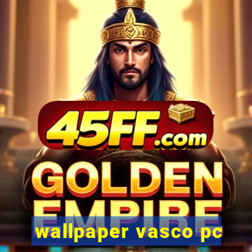 wallpaper vasco pc